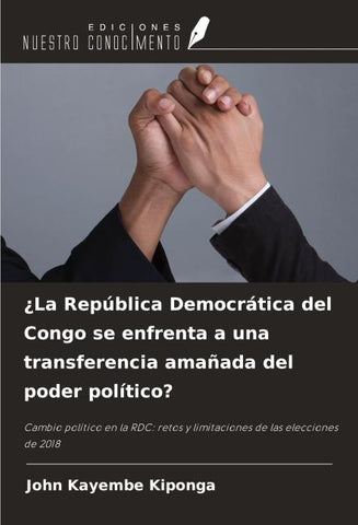 ¿La República Democrática del Congo se enfrenta a una transferencia amañada del poder político?