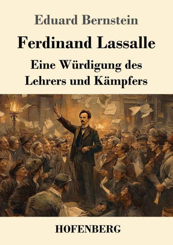 Ferdinand Lassalle: Eine Würdigung des Lehrers und Kämpfers