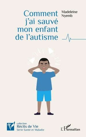 Comment j'ai sauvé mon enfant de l'autisme