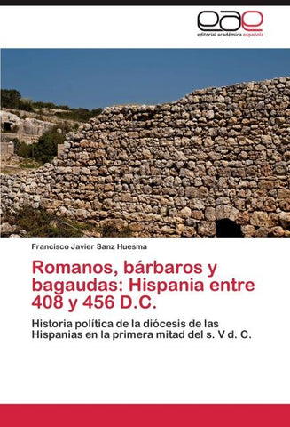 Romanos, bárbaros y bagaudas: Hispania entre 408 y 456 D.C.