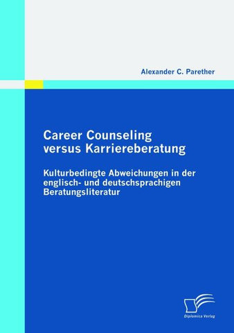 Career Counseling versus Karriereberatung: Kulturbedingte Abweichungen in der englisch- und deutschsprachigen Beratungsliteratur