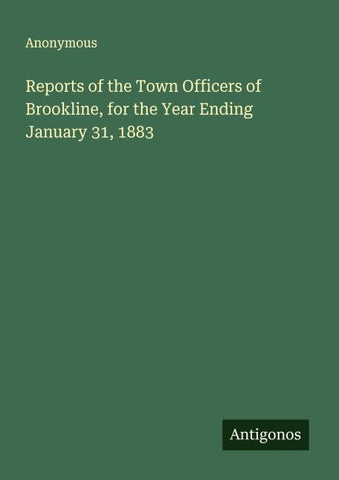 Reports of the Town Officers of Brookline, for the Year Ending January 31, 1883