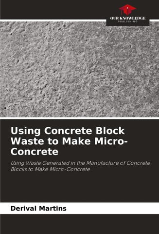 Using Concrete Block Waste to Make Micro-Concrete