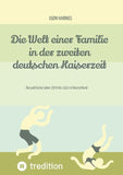 Die Welt einer Familie in der zweiten deutschen Kaiserzeit