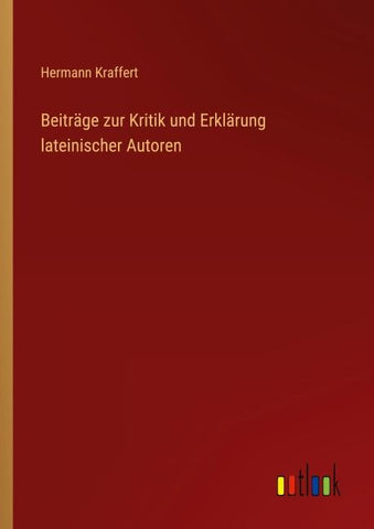 Beiträge zur Kritik und Erklärung lateinischer Autoren