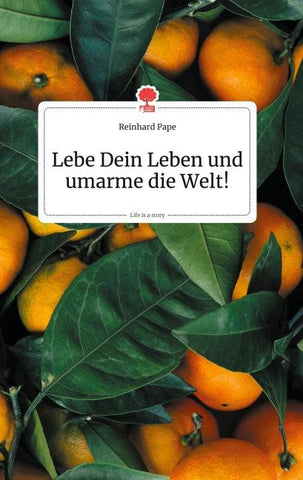 Lebe Dein Leben und umarme die Welt!