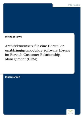 Architekturansatz für eine Hersteller unabhängige, modulare Software Lösung im Bereich Customer Relationship Management (CRM)