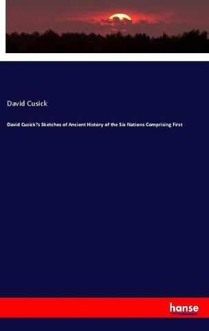 David Cusick's Sketches of Ancient History of the Six Nations Comprising First