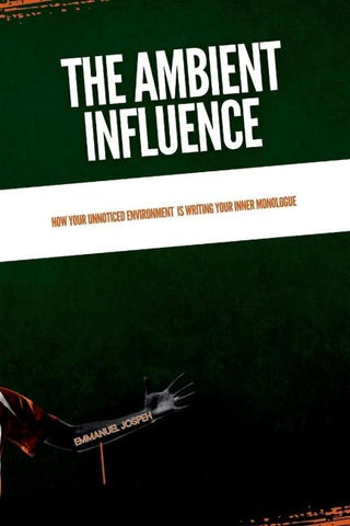 The Ambient Influence, How Your Unnoticed Environment Is Writing Your Inner Monologue