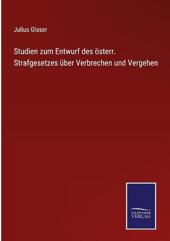 Studien zum Entwurf des österr. Strafgesetzes über Verbrechen und Vergehen