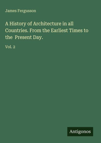 A History of Architecture in all Countries. From the Earliest Times to the  Present Day.