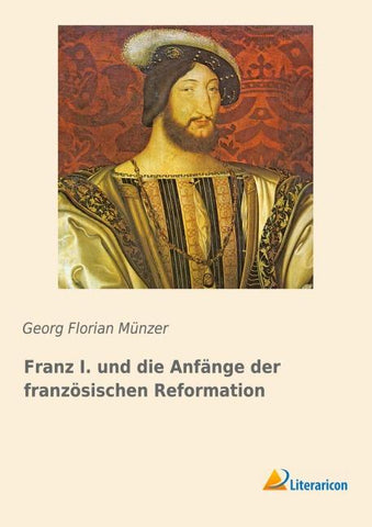 Franz I. und die Anfänge der französischen Reformation