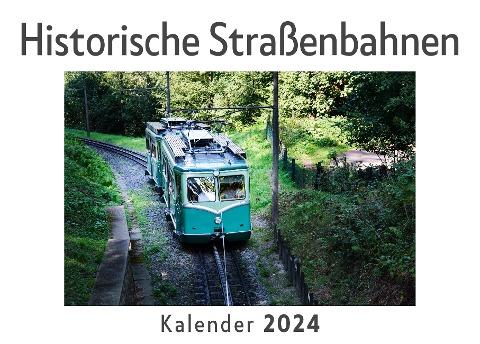 Historische Straßenbahnen (Wandkalender 2024, Kalender DIN A4 quer, Monatskalender im Querformat mit Kalendarium, Das perfekte Geschenk)