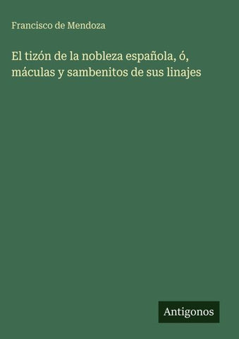 El tizón de la nobleza española, ó, máculas y sambenitos de sus linajes