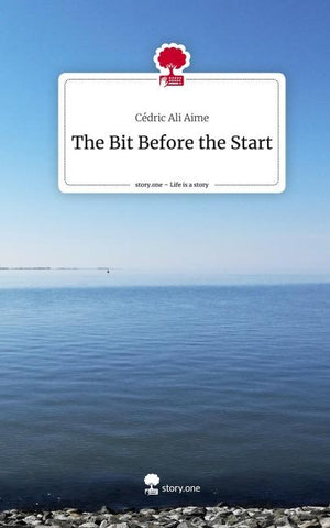 The Bit Before the Start. Life is a Story - story.one