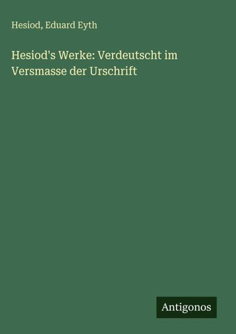 Hesiod's Werke: Verdeutscht im Versmasse der Urschrift
