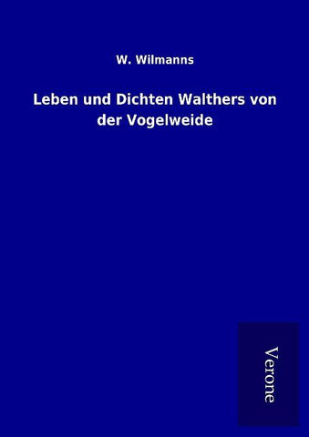 Leben und Dichten Walthers von der Vogelweide
