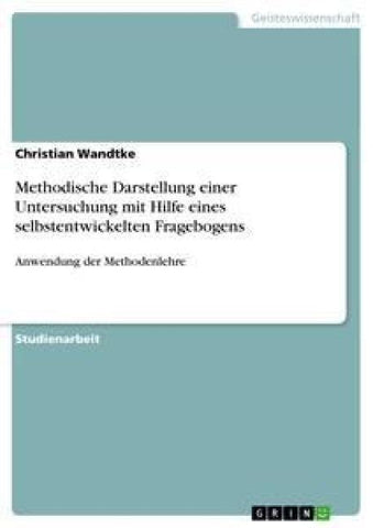Methodische Darstellung einer Untersuchung mit Hilfe eines selbstentwickelten Fragebogens