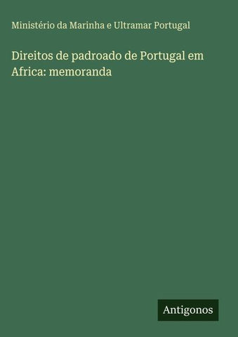 Direitos de padroado de Portugal em Africa: memoranda