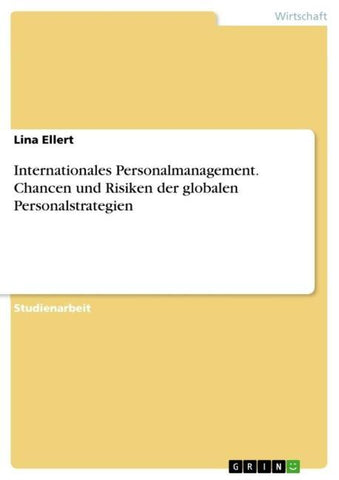 Internationales Personalmanagement. Chancen und Risiken der globalen Personalstrategien