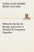 Mémoires du duc de Rovigo, pour servir à l'histoire de l'empereur Napoléon