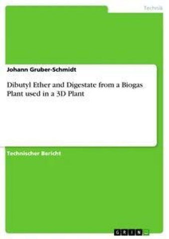 Dibutyl Ether and Digestate from a Biogas Plant used in a 3D Plant