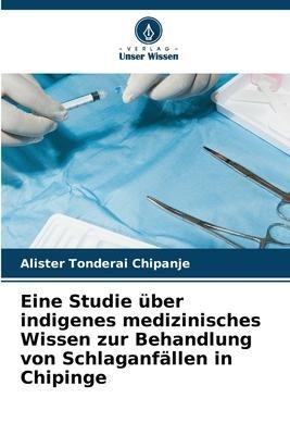 Eine Studie über indigenes medizinisches Wissen zur Behandlung von Schlaganfällen in Chipinge