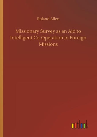 Missionary Survey as an Aid to Intelligent Co-Operation in Foreign Missions
