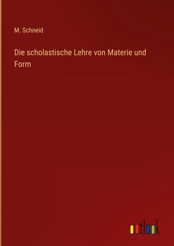 Die scholastische Lehre von Materie und Form