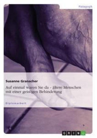 "Auf einmal waren sie da - ..." Ältere Menschen mit einer geistigen Behinderung