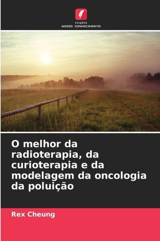 O melhor da radioterapia, da curioterapia e da modelagem da oncologia da poluição