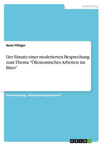 Der Einsatz einer moderierten Besprechung zum Thema "Ökonomisches Arbeiten im Büro"