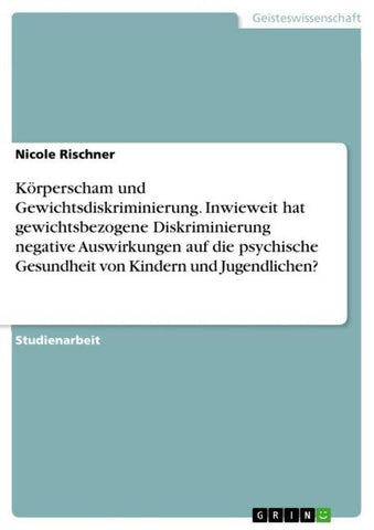 Körperscham und Gewichtsdiskriminierung. Inwieweit hat gewichtsbezogene Diskriminierung negative Auswirkungen auf die psychische Gesundheit von Kindern und Jugendlichen?