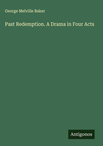 Past Redemption. A Drama in Four Acts