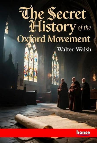 The Secret History of the Oxford Movement