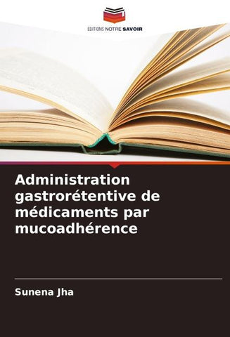 Administration gastrorétentive de médicaments par mucoadhérence