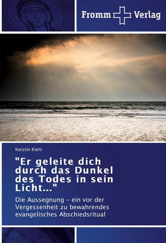 "Er geleite dich durch das Dunkel des Todes in sein Licht..."