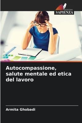 Autocompassione, salute mentale ed etica del lavoro