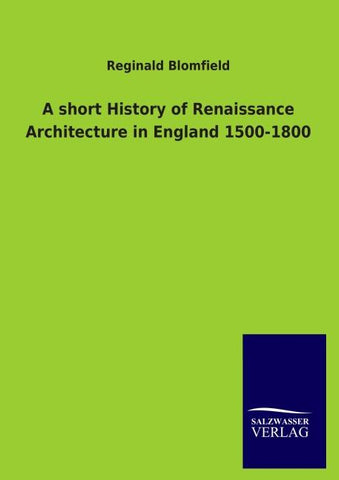 A short History of Renaissance Architecture in England 1500-1800