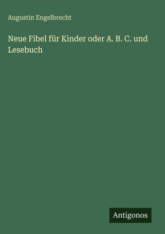 Neue Fibel für Kinder oder A. B. C. und Lesebuch