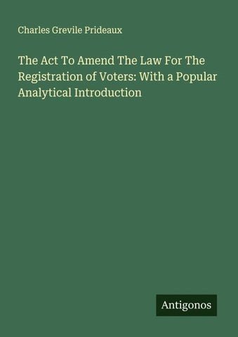 The Act To Amend The Law For The Registration of Voters: With a Popular Analytical Introduction