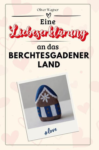 Eine Liebeserklärung an das Berchtesgadener Land