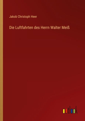 Die Luftfahrten des Herrn Walter Meiß