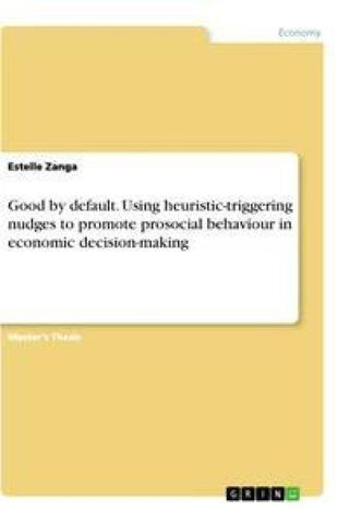 Good by default. Using heuristic-triggering nudges to promote prosocial behaviour in economic decision-making
