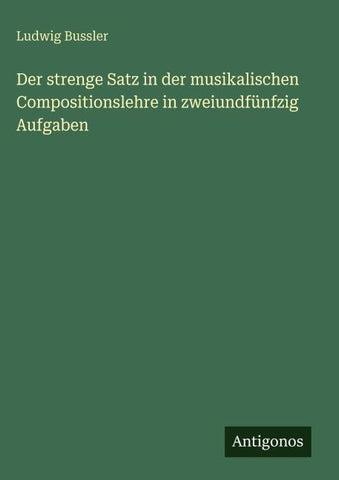 Der strenge Satz in der musikalischen Compositionslehre in zweiundfünfzig Aufgaben
