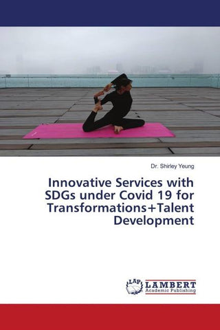 Innovative Services with SDGs under Covid 19 for Transformations+Talent Development