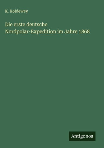 Die erste deutsche Nordpolar-Expedition im Jahre 1868