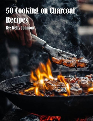 50 Cooking on Charcoal Recipes
