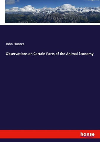 Observations on Certain Parts of the Animal ¿conomy