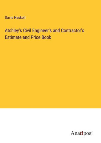 Atchley's Civil Engineer's and Contractor's Estimate and Price Book